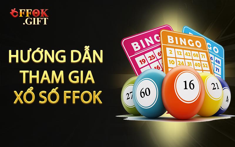 Hướng dẫn tham gia Xổ Số FFOK