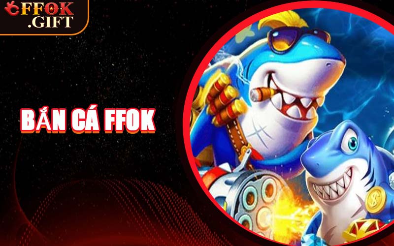 Bắn Cá FFOK