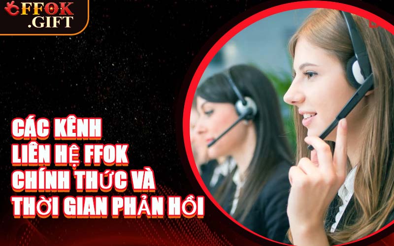 Các Kênh Liên Hệ FFOK Chính Thức & Thời Gian Phản Hồi