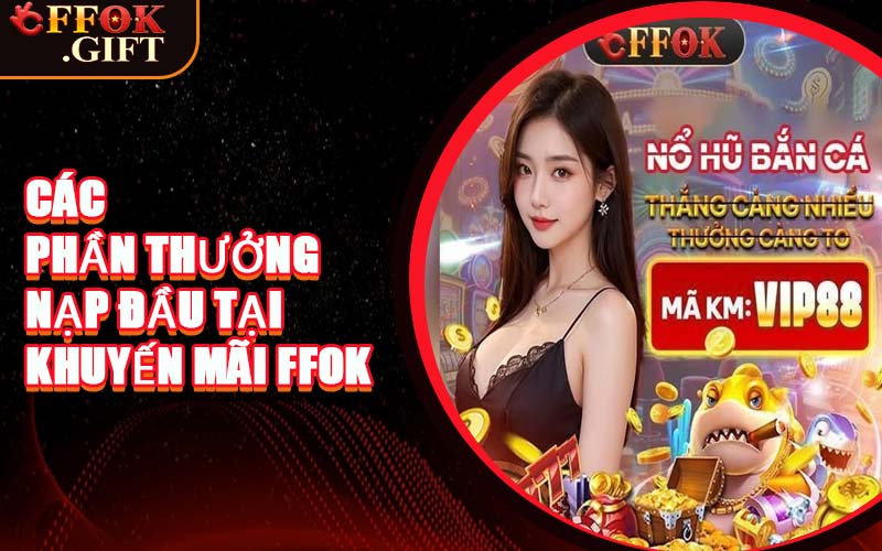 Các Phần Thưởng Nạp Đầu Tại Khuyến Mãi FFOK